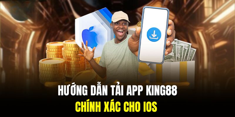 Hướng dẫn tải app King88 cho IOS chính xác từng bước